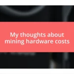 My thoughts about mining hardware costs