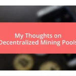 My Thoughts on Decentralized Mining Pools