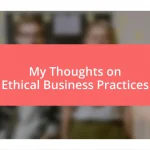 My Thoughts on Ethical Business Practices