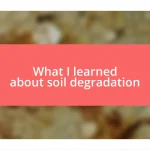 What I learned about soil degradation