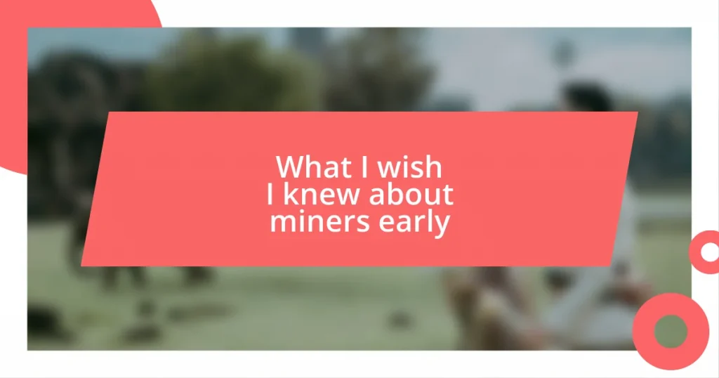 What I wish I knew about miners early