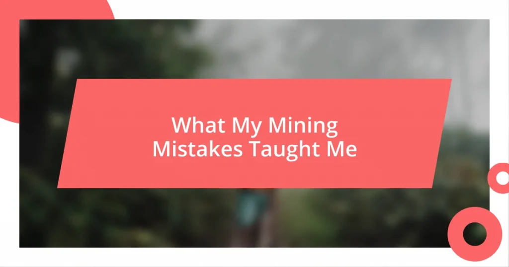 What My Mining Mistakes Taught Me