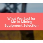 What Worked for Me in Mining Equipment Selection