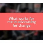 What works for me in advocating for change