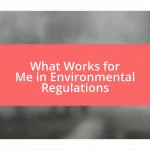 What Works for Me in Environmental Regulations