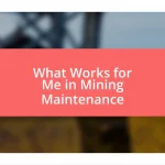 What Works for Me in Mining Maintenance