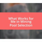 What Works for Me in Mining Pool Selection