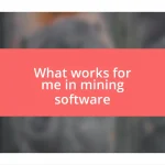 What works for me in mining software