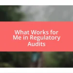 What Works for Me in Regulatory Audits