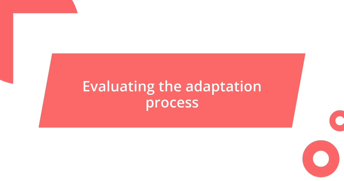 Evaluating the adaptation process