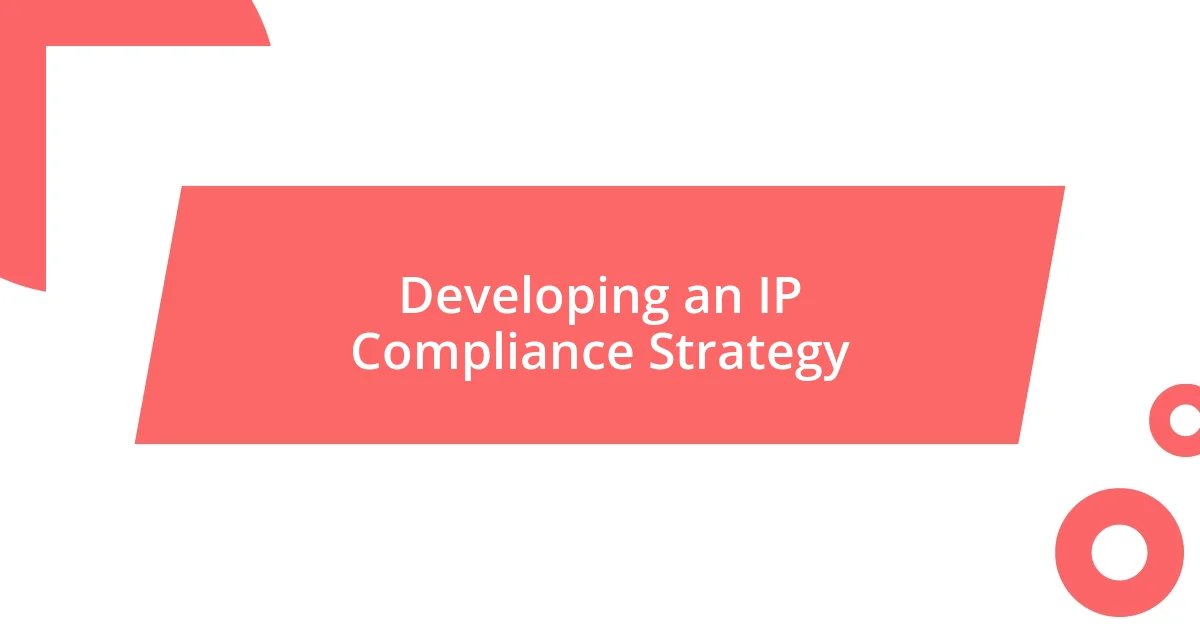 Developing an IP Compliance Strategy