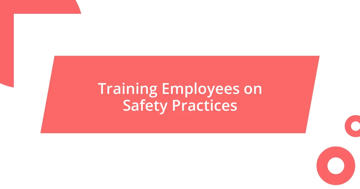 Training Employees on Safety Practices