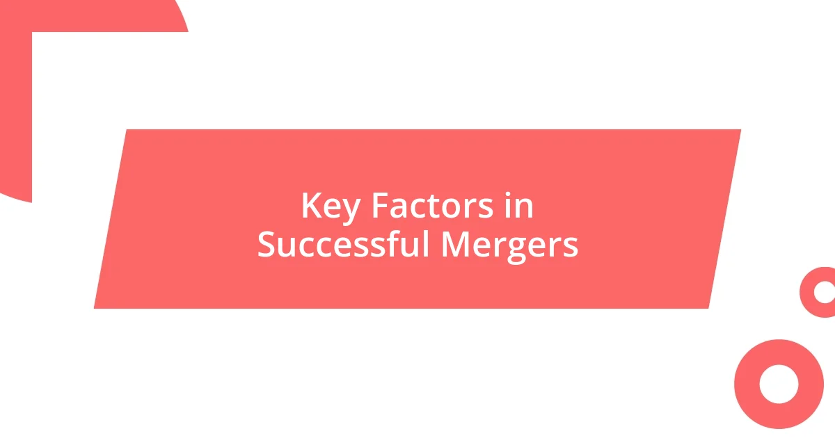 Key Factors in Successful Mergers