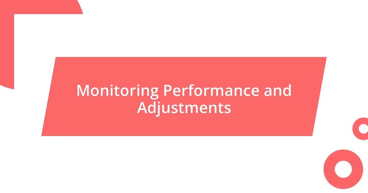 Monitoring Performance and Adjustments