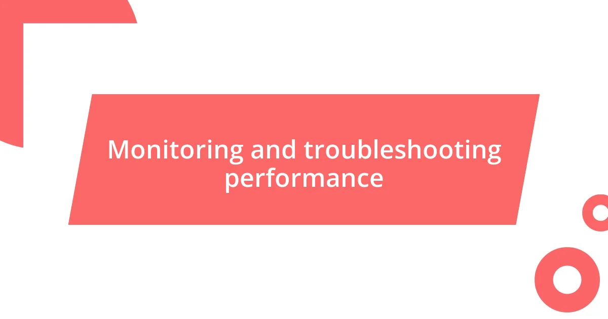 Monitoring and troubleshooting performance