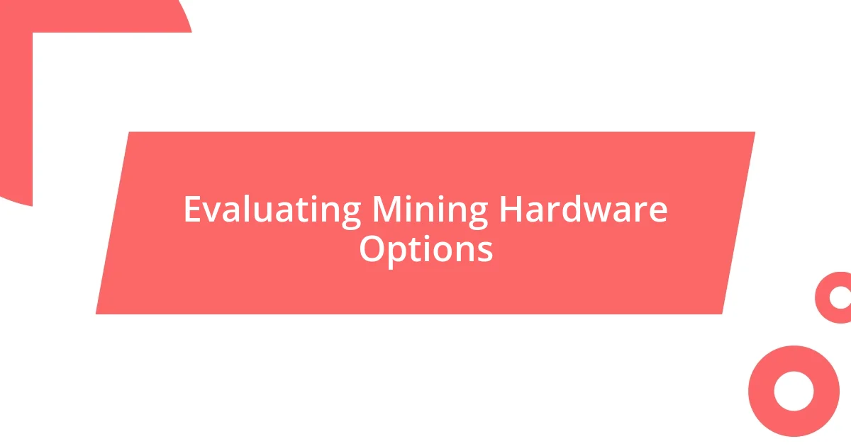 Evaluating Mining Hardware Options