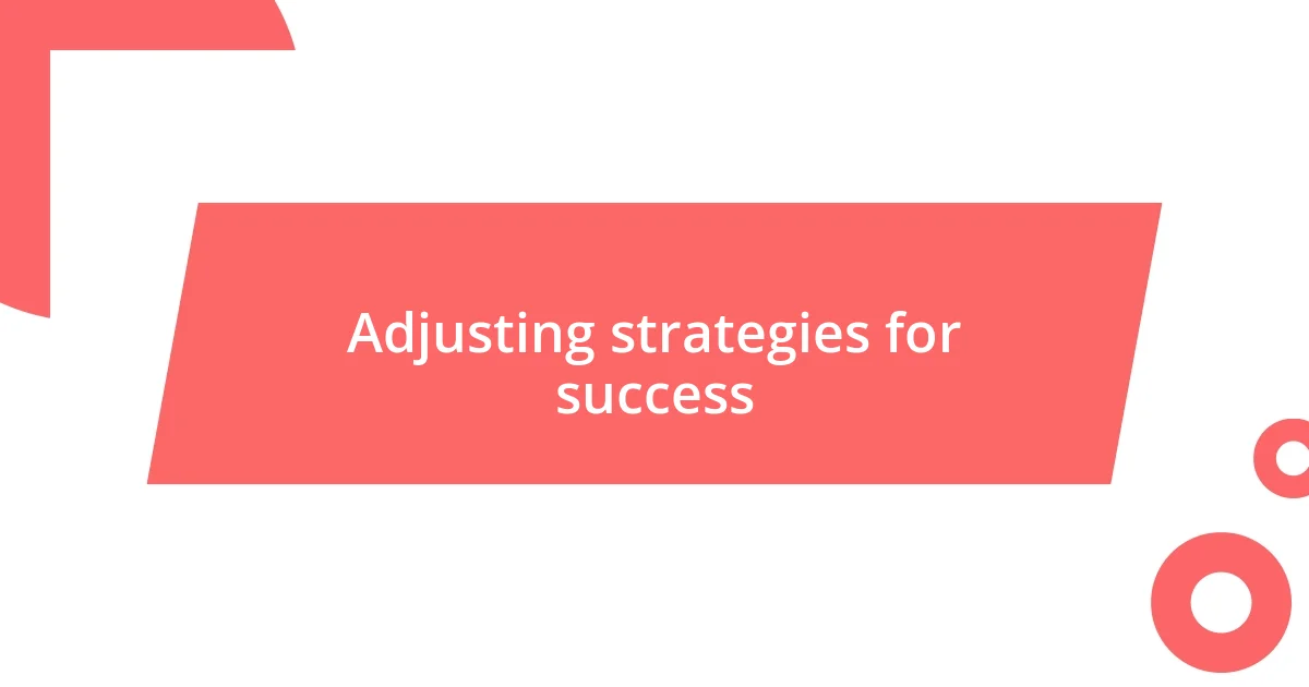 Adjusting strategies for success