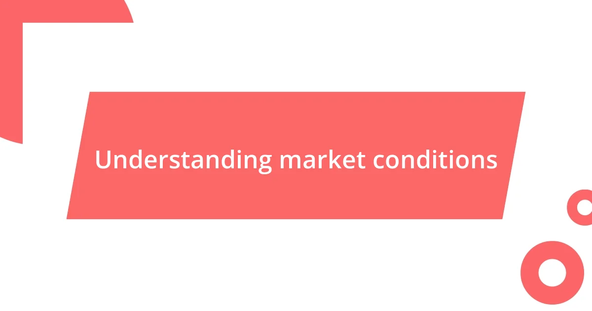 Understanding market conditions