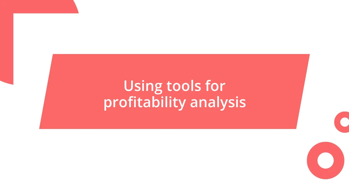 Using tools for profitability analysis