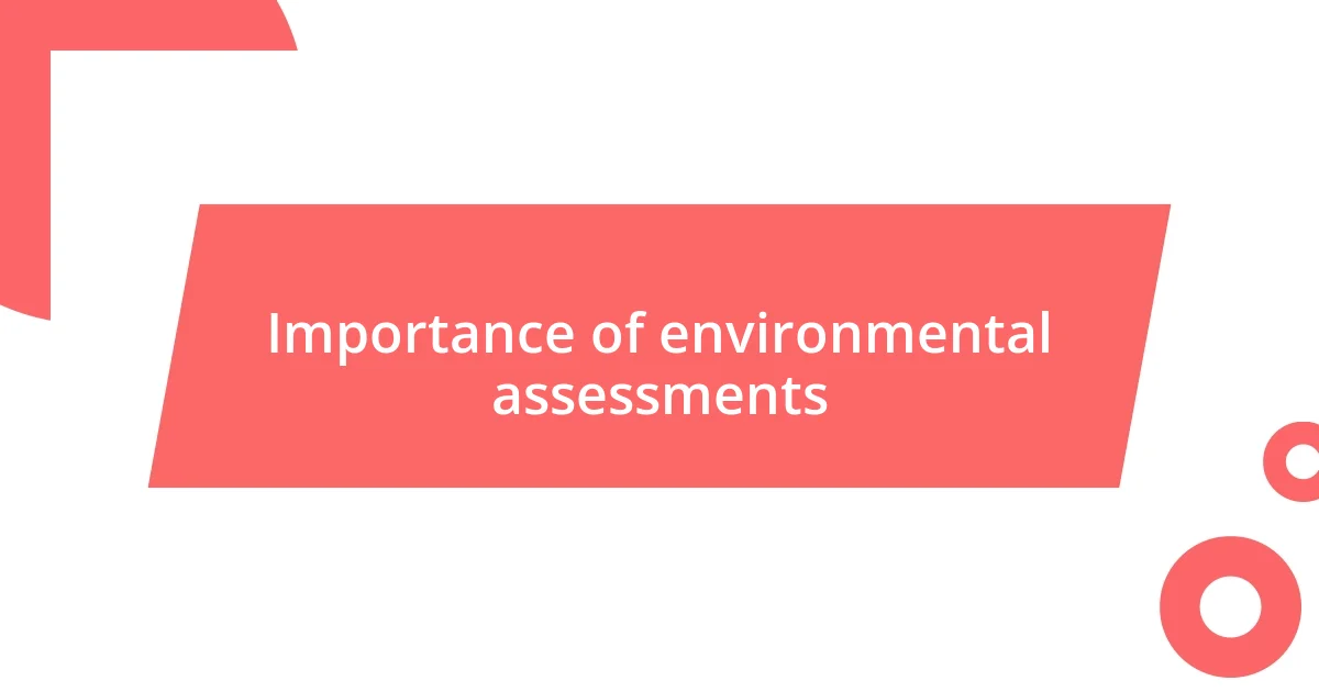 Importance of environmental assessments