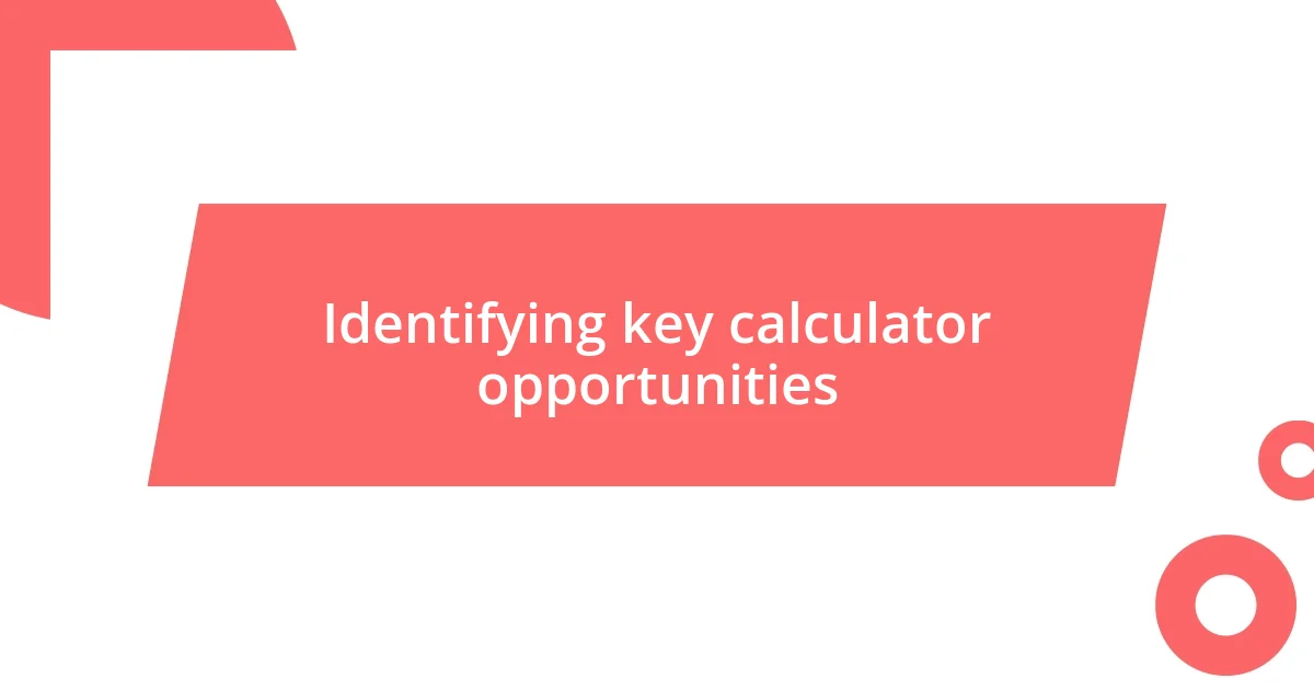 Identifying key calculator opportunities