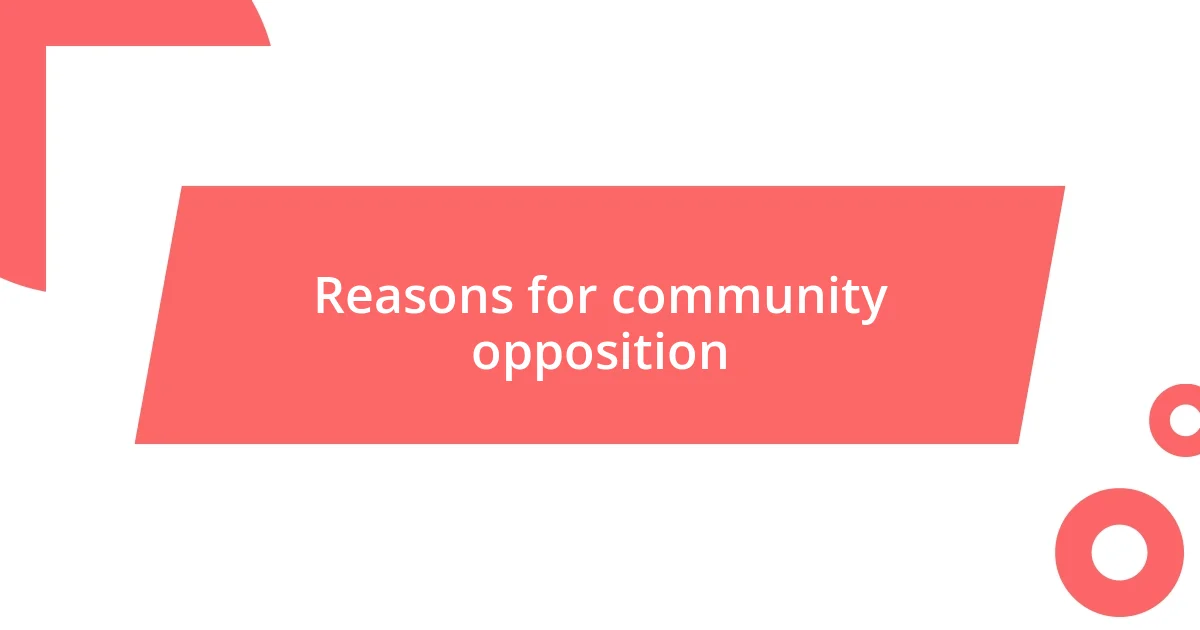 Reasons for community opposition