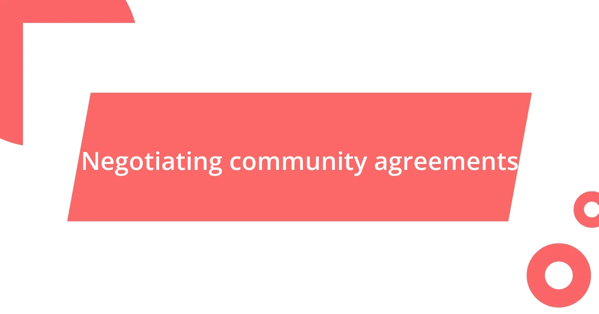 Negotiating community agreements