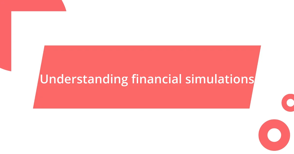 Understanding financial simulations