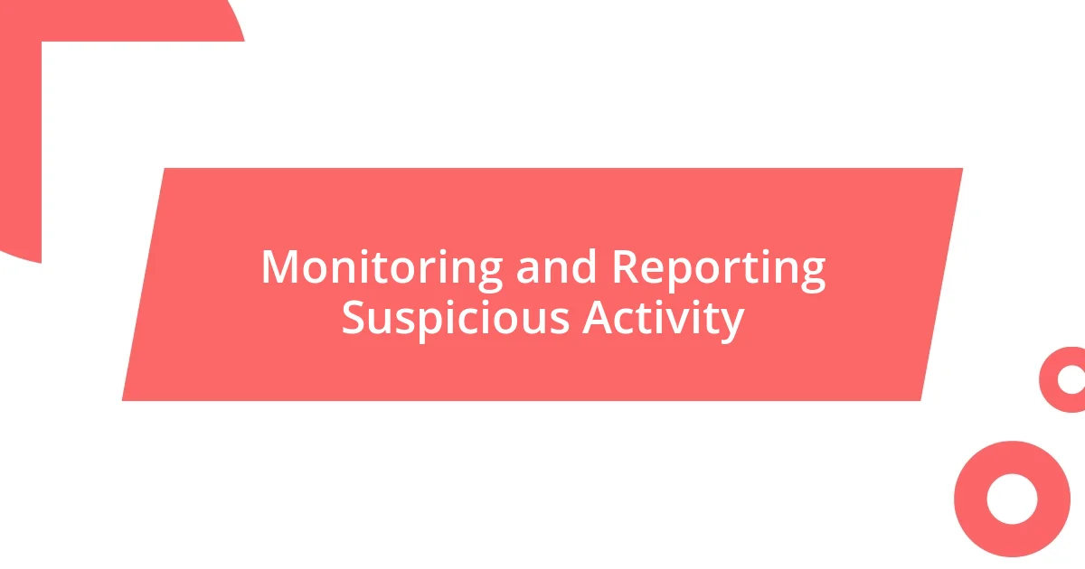 Monitoring and Reporting Suspicious Activity