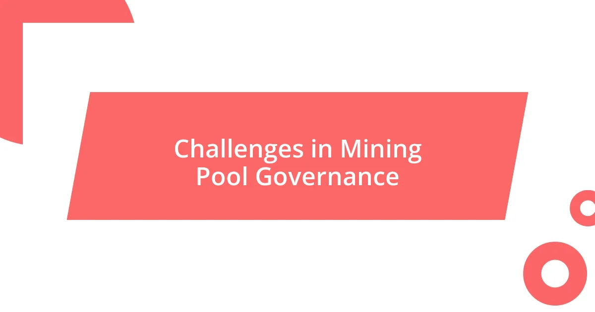 Challenges in Mining Pool Governance