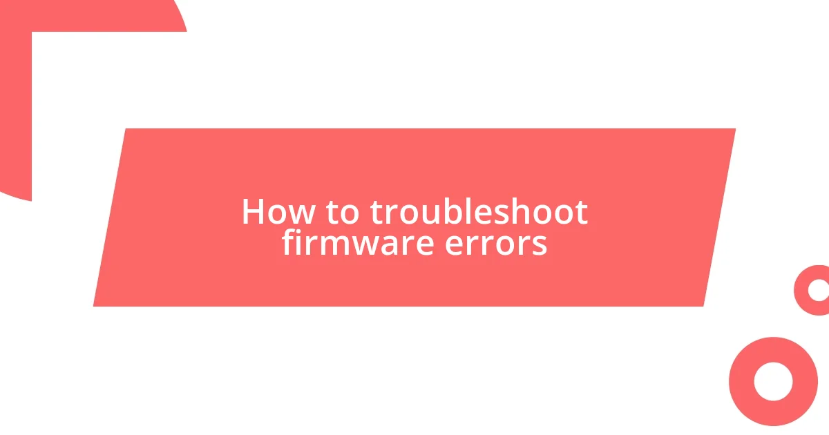 How to troubleshoot firmware errors