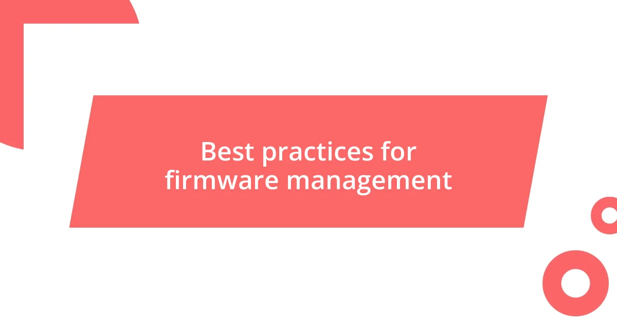 Best practices for firmware management