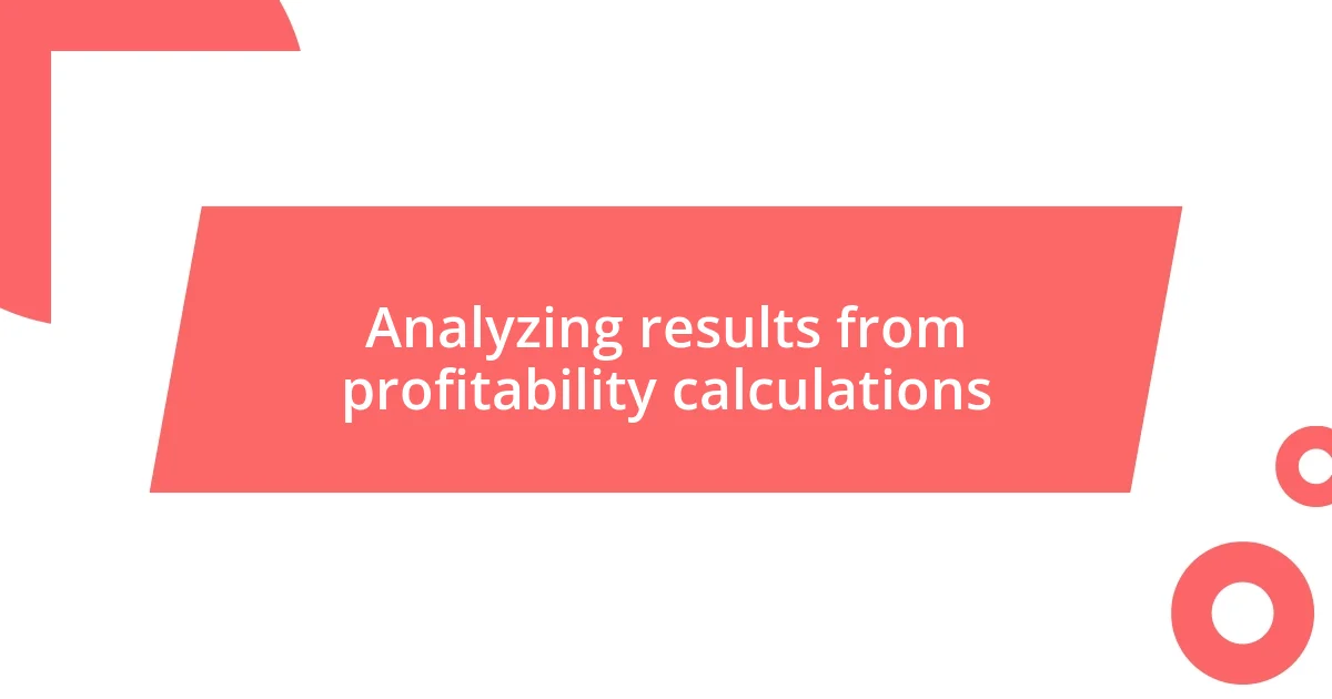 Analyzing results from profitability calculations