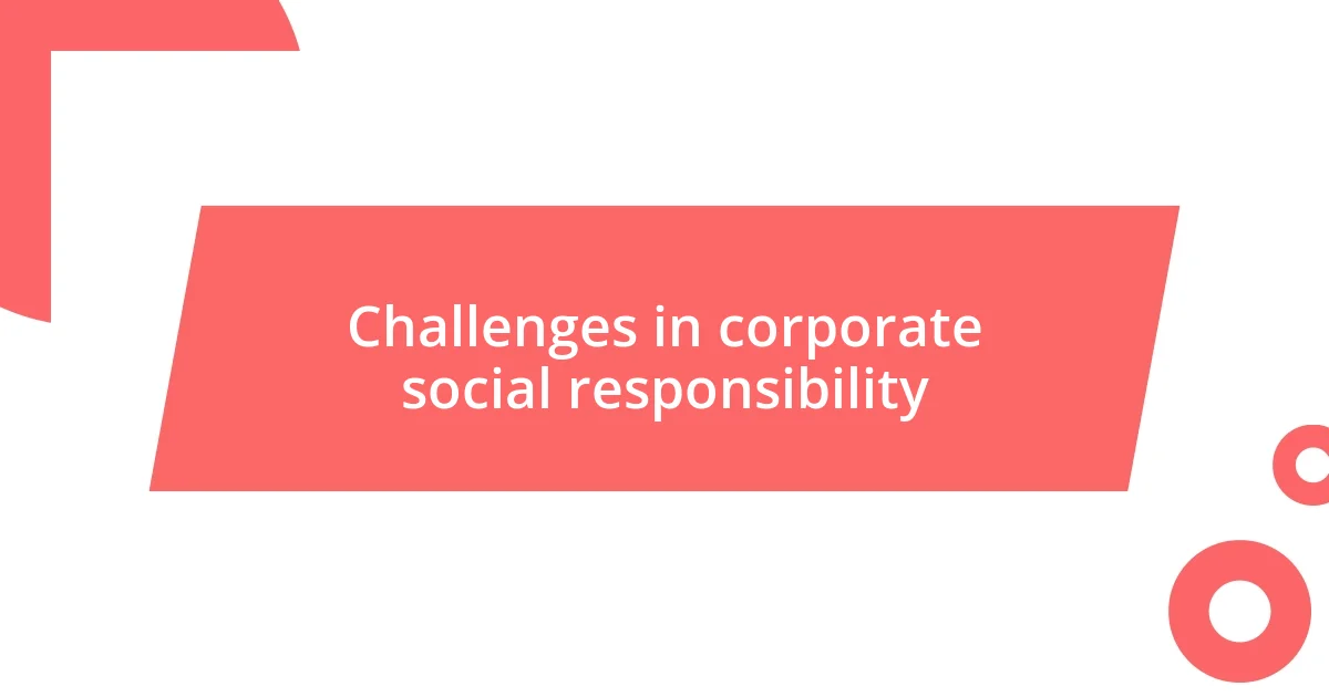 Challenges in corporate social responsibility