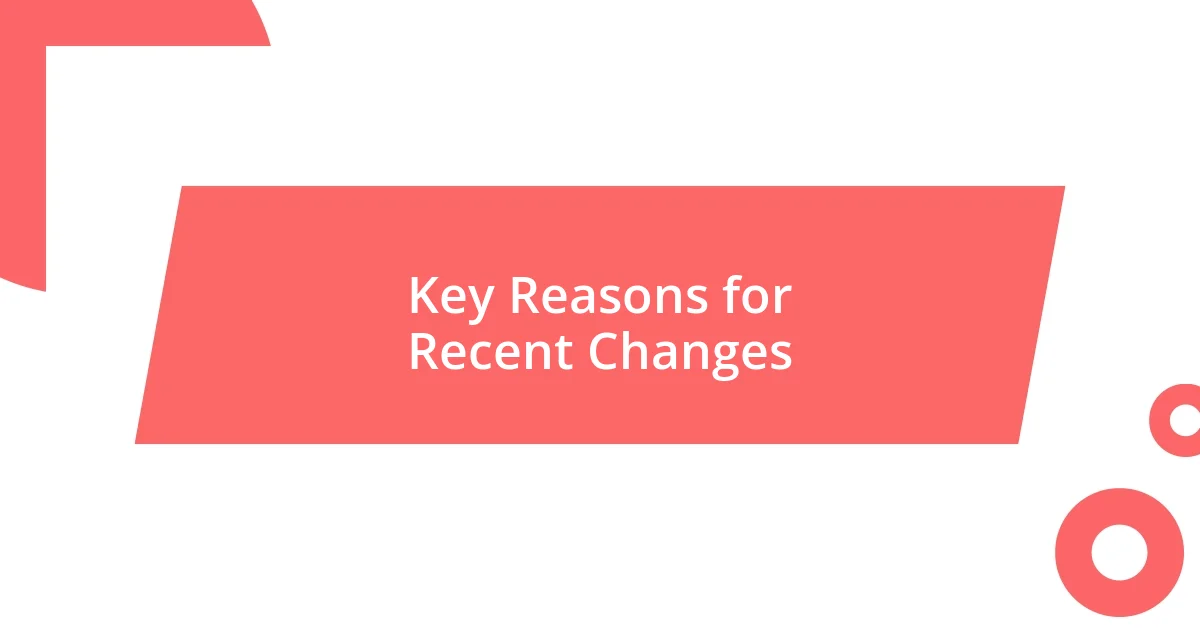 Key Reasons for Recent Changes